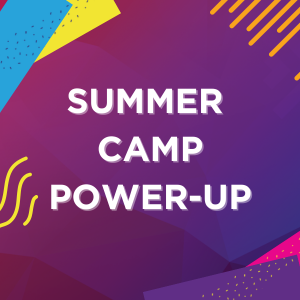SUMMER CAMP POWER-UP